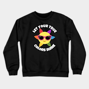 Let Your True Colors Shine Crewneck Sweatshirt